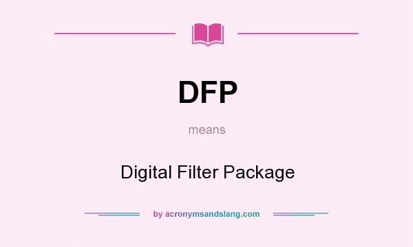 What does DFP mean? It stands for Digital Filter Package