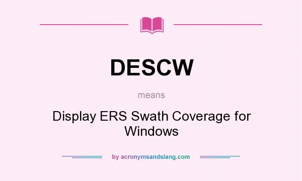 What does DESCW mean? It stands for Display ERS Swath Coverage for Windows