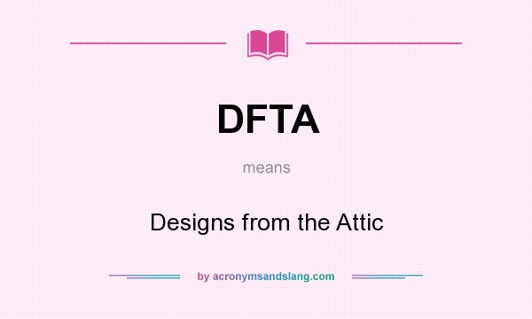 What does DFTA mean? It stands for Designs from the Attic