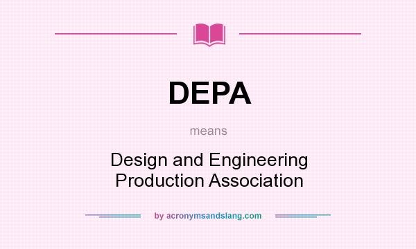 What does DEPA mean? It stands for Design and Engineering Production Association