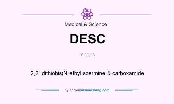 What does DESC mean? It stands for 2,2`-dithiobis(N-ethyl-spermine-5-carboxamide