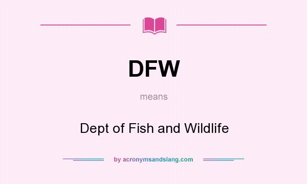 What does DFW mean? It stands for Dept of Fish and Wildlife