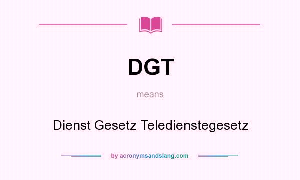 What does DGT mean? It stands for Dienst Gesetz Teledienstegesetz