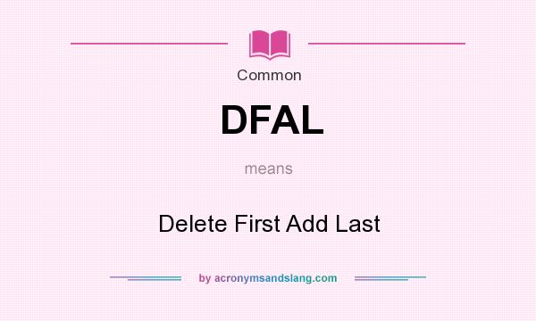 What does DFAL mean? It stands for Delete First Add Last