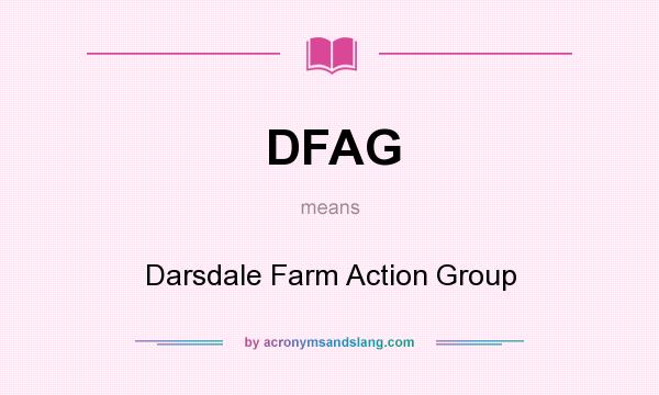 What does DFAG mean? It stands for Darsdale Farm Action Group