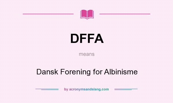 What does DFFA mean? It stands for Dansk Forening for Albinisme