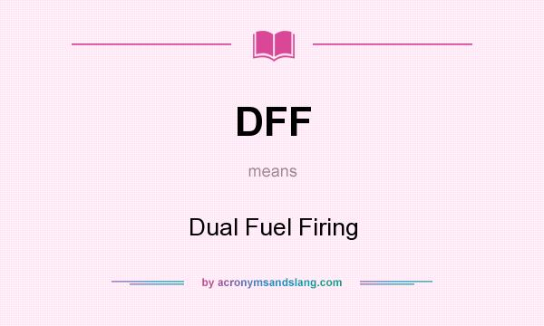What does DFF mean? It stands for Dual Fuel Firing