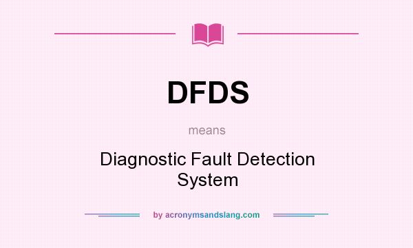 What does DFDS mean? It stands for Diagnostic Fault Detection System