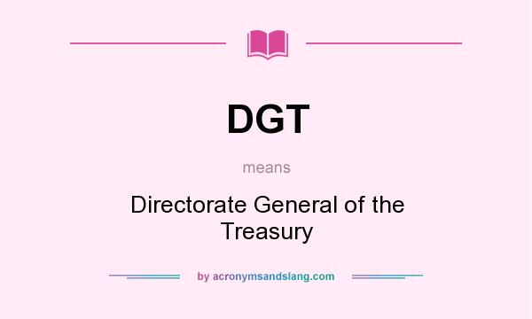 What does DGT mean? It stands for Directorate General of the Treasury