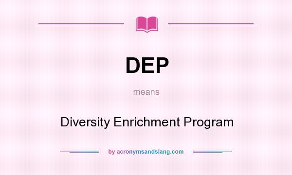 What does DEP mean? It stands for Diversity Enrichment Program