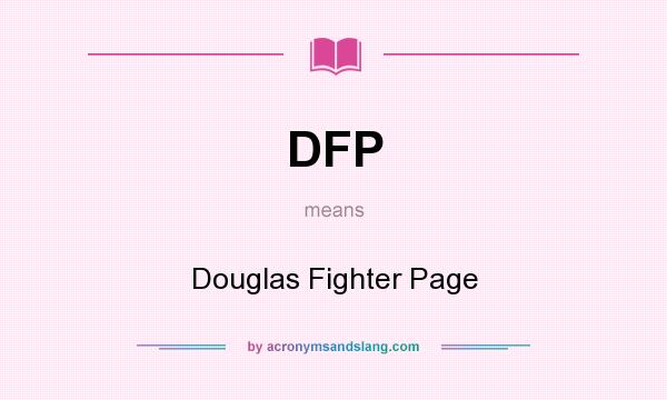 What does DFP mean? It stands for Douglas Fighter Page