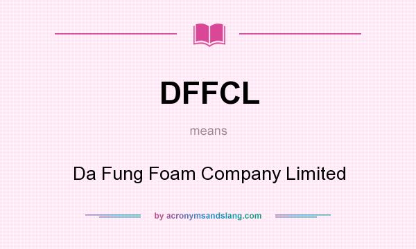 What does DFFCL mean? It stands for Da Fung Foam Company Limited