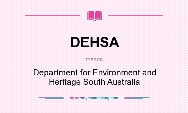 What does DEHSA mean? It stands for Department for Environment and Heritage South Australia