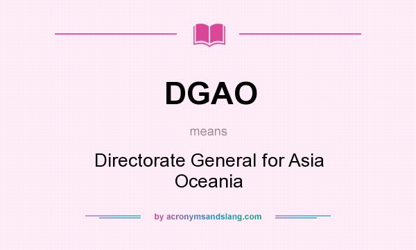 What does DGAO mean? It stands for Directorate General for Asia Oceania