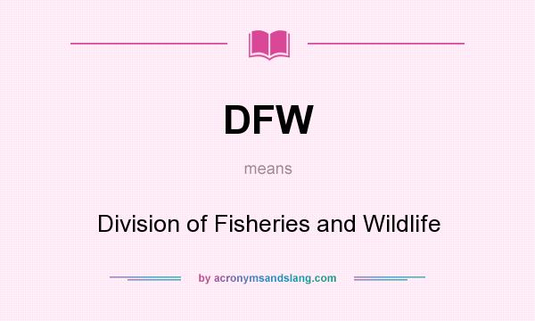 What does DFW mean? It stands for Division of Fisheries and Wildlife