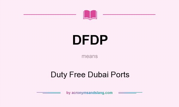 What does DFDP mean? It stands for Duty Free Dubai Ports