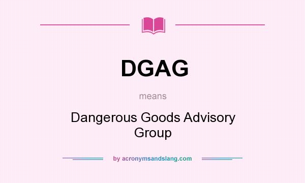 What does DGAG mean? It stands for Dangerous Goods Advisory Group