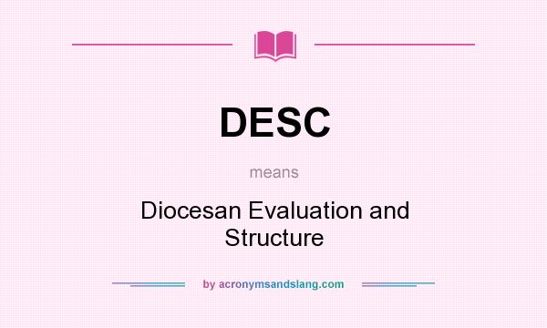 What does DESC mean? It stands for Diocesan Evaluation and Structure