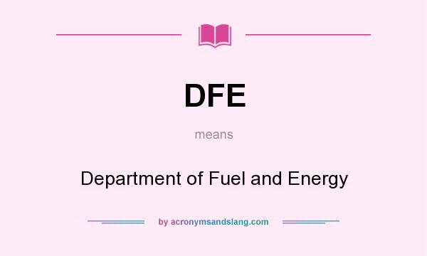 What does DFE mean? It stands for Department of Fuel and Energy