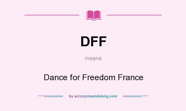 What does DFF mean? It stands for Dance for Freedom France