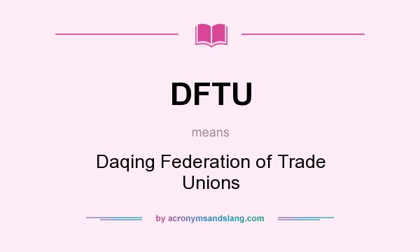 What does DFTU mean? It stands for Daqing Federation of Trade Unions