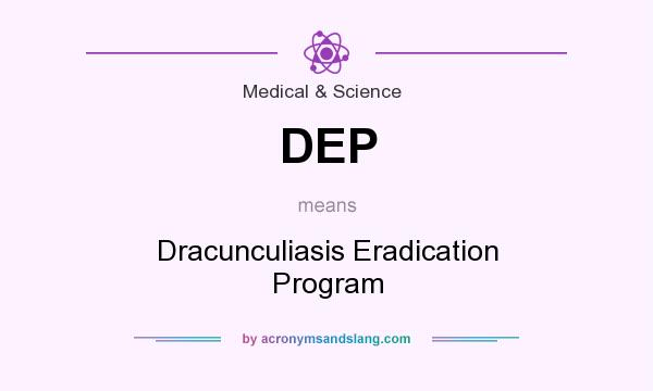 What does DEP mean? It stands for Dracunculiasis Eradication Program
