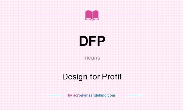 What does DFP mean? It stands for Design for Profit