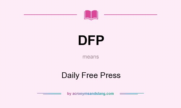 What does DFP mean? It stands for Daily Free Press