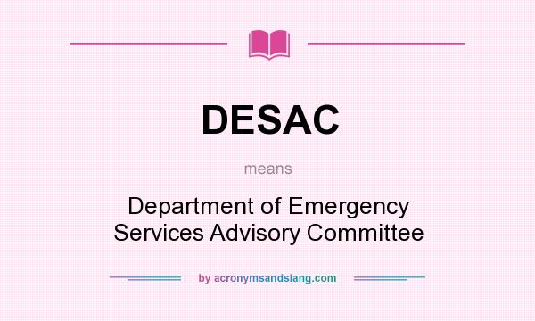 What does DESAC mean? It stands for Department of Emergency Services Advisory Committee