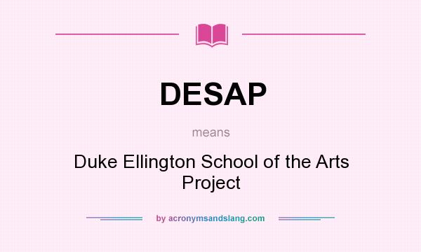 What does DESAP mean? It stands for Duke Ellington School of the Arts Project