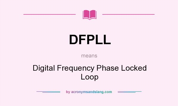 What does DFPLL mean? It stands for Digital Frequency Phase Locked Loop