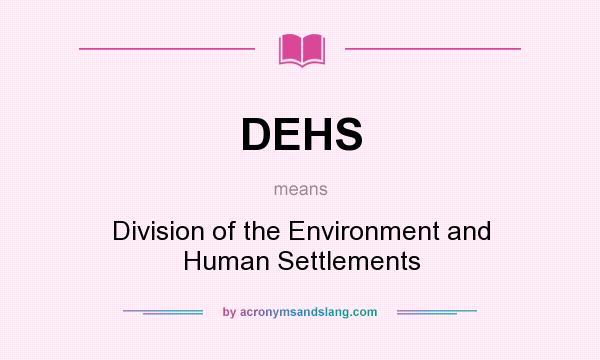 What does DEHS mean? It stands for Division of the Environment and Human Settlements