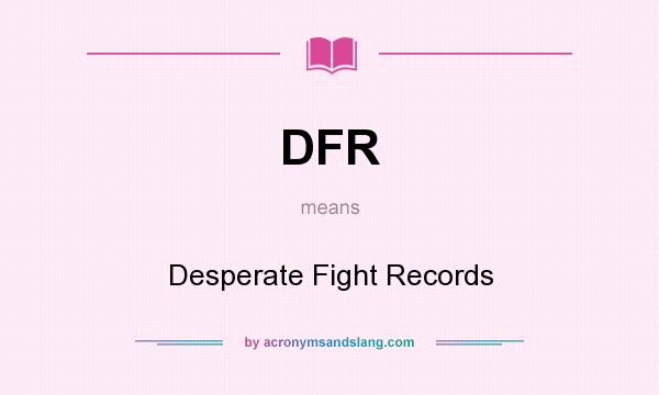 What does DFR mean? It stands for Desperate Fight Records