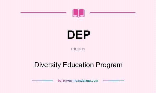 What does DEP mean? It stands for Diversity Education Program