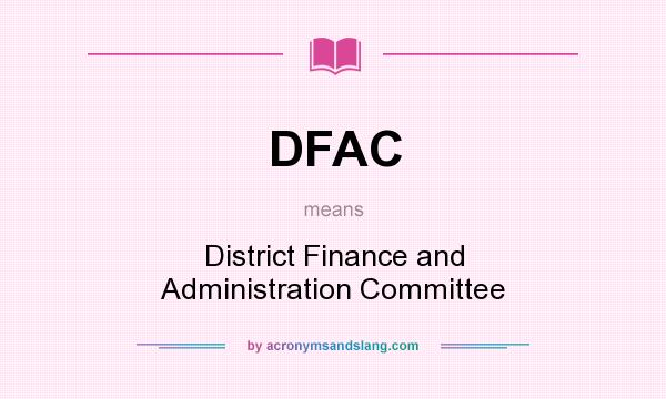 What does DFAC mean? It stands for District Finance and Administration Committee