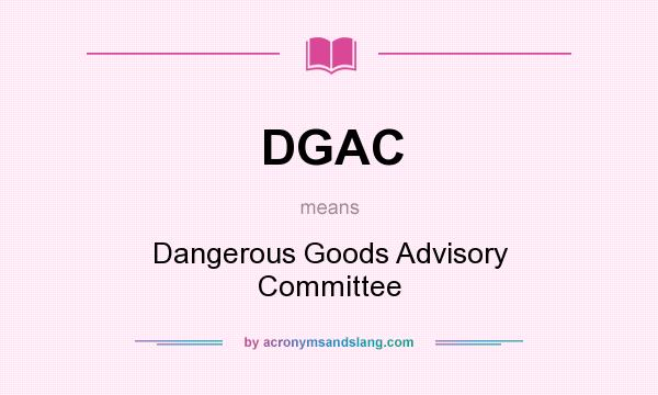 What does DGAC mean? It stands for Dangerous Goods Advisory Committee