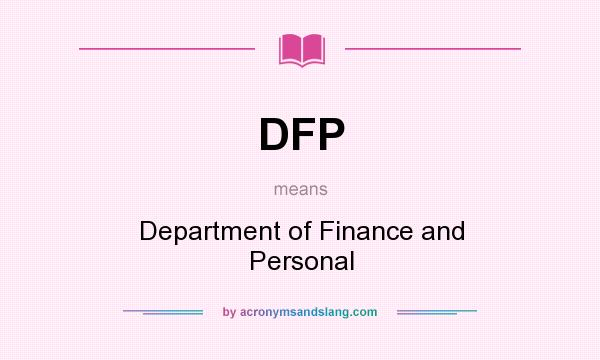 What does DFP mean? It stands for Department of Finance and Personal