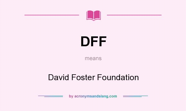 What does DFF mean? It stands for David Foster Foundation