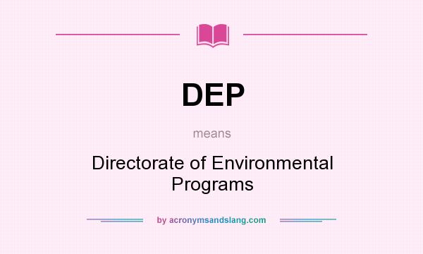 What does DEP mean? It stands for Directorate of Environmental Programs