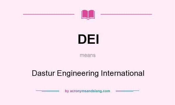 What does DEI mean? It stands for Dastur Engineering International
