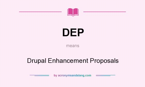 What does DEP mean? It stands for Drupal Enhancement Proposals