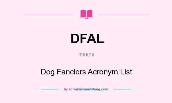 What does DFAL mean? It stands for Dog Fanciers Acronym List