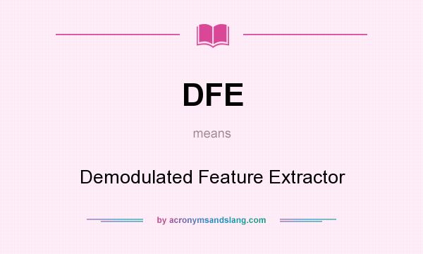 What does DFE mean? It stands for Demodulated Feature Extractor
