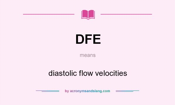 What does DFE mean? It stands for diastolic flow velocities