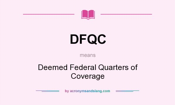 What does DFQC mean? It stands for Deemed Federal Quarters of Coverage