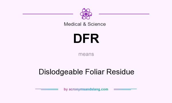 What does DFR mean? It stands for Dislodgeable Foliar Residue