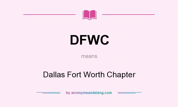 What does DFWC mean? It stands for Dallas Fort Worth Chapter