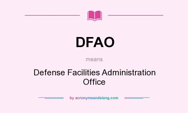 What does DFAO mean? It stands for Defense Facilities Administration Office