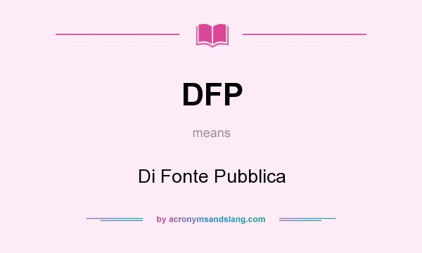 What does DFP mean? It stands for Di Fonte Pubblica
