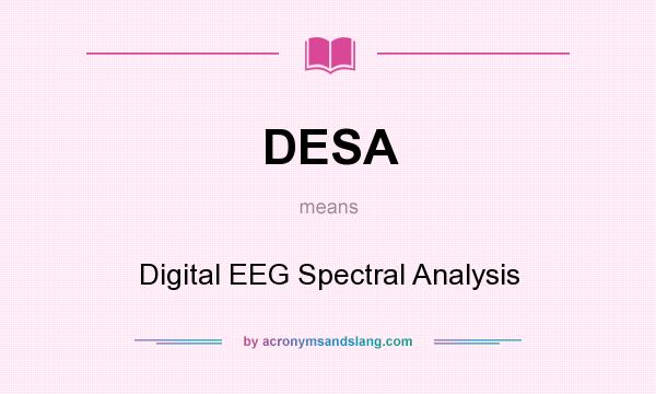 What does DESA mean? It stands for Digital EEG Spectral Analysis